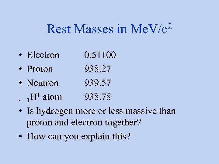 2 Rest Masses in Me. V/c • Electron 0. 51100 • Proton 938. 27