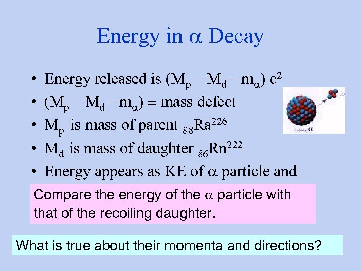 Energy in a Decay Energy released is (Mp – Md – ma) c 2