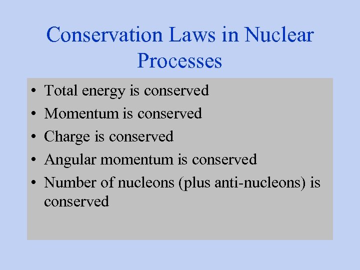 Conservation Laws in Nuclear Processes • • • Total energy is conserved Momentum is