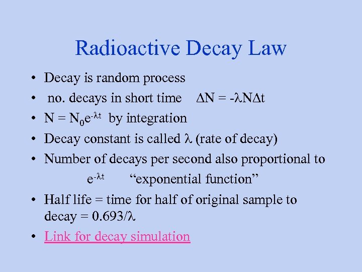 Radioactive Decay Law • Decay is random process • no. decays in short time