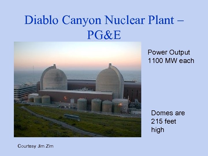 Diablo Canyon Nuclear Plant – PG&E Power Output 1100 MW each Domes are 215