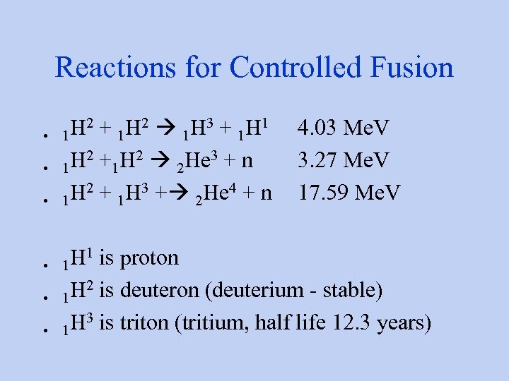 Reactions for Controlled Fusion • • • H 2 + 1 H 2 1