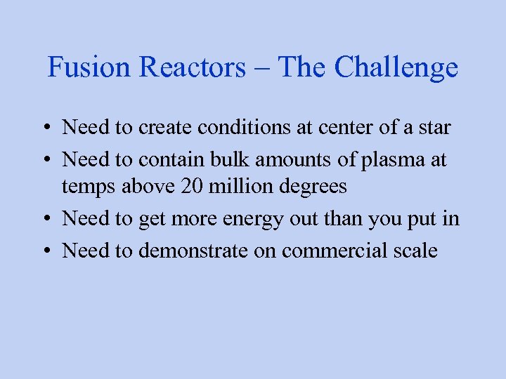 Fusion Reactors – The Challenge • Need to create conditions at center of a