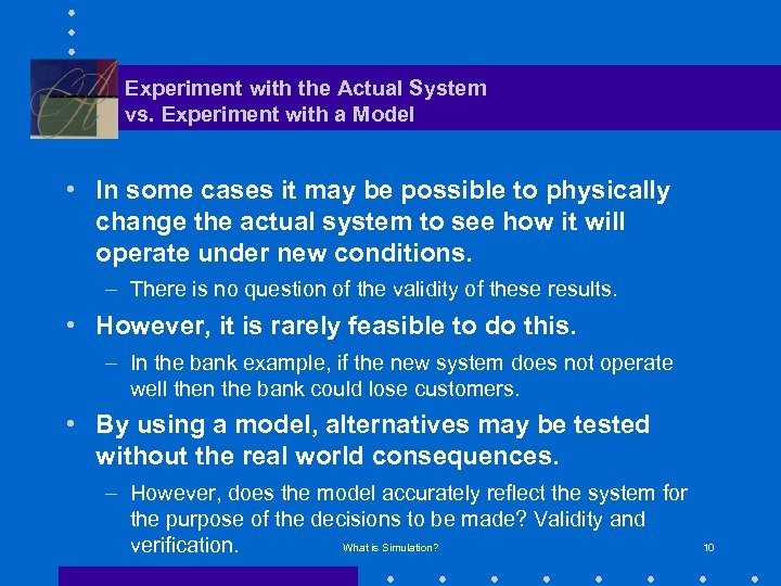 Experiment with the Actual System vs. Experiment with a Model • In some cases