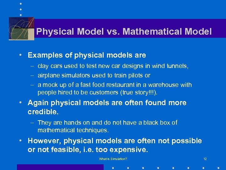 Physical Model vs. Mathematical Model • Examples of physical models are – clay cars
