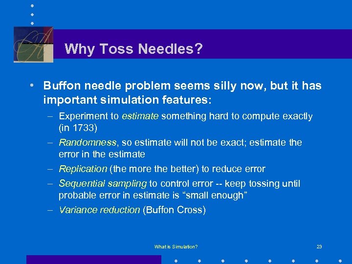 Why Toss Needles? • Buffon needle problem seems silly now, but it has important