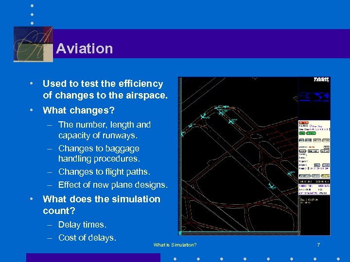 Aviation • Used to test the efficiency of changes to the airspace. • What