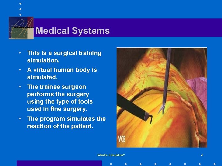 Medical Systems • This is a surgical training simulation. • A virtual human body
