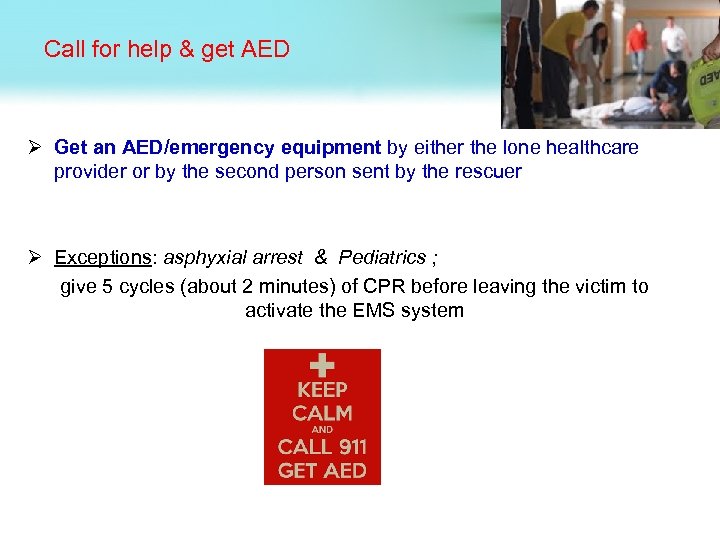 Call for help & get AED Ø Get an AED/emergency equipment by either the