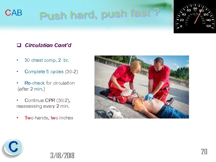 CAB q Circulation Cont’d • 30 chest comp. 2 br. • Complete 5 cycles