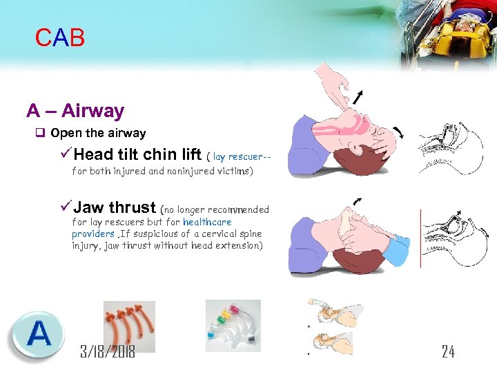 CAB A – Airway q Open the airway üHead tilt chin lift ( lay