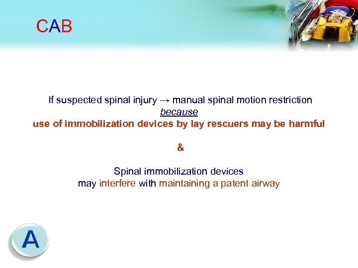 CAB If suspected spinal injury → manual spinal motion restriction because of immobilization devices