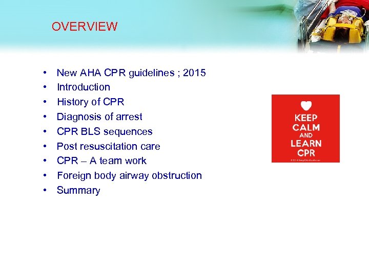 OVERVIEW • • • New AHA CPR guidelines ; 2015 Introduction History of CPR
