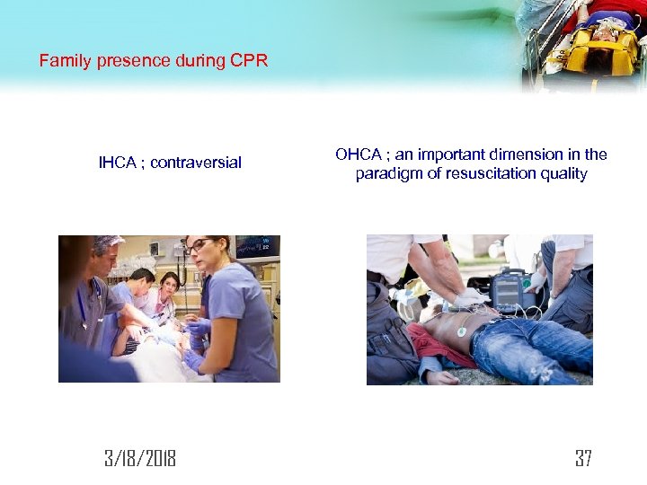 Family presence during CPR IHCA ; contraversial 3/18/2018 OHCA ; an important dimension in