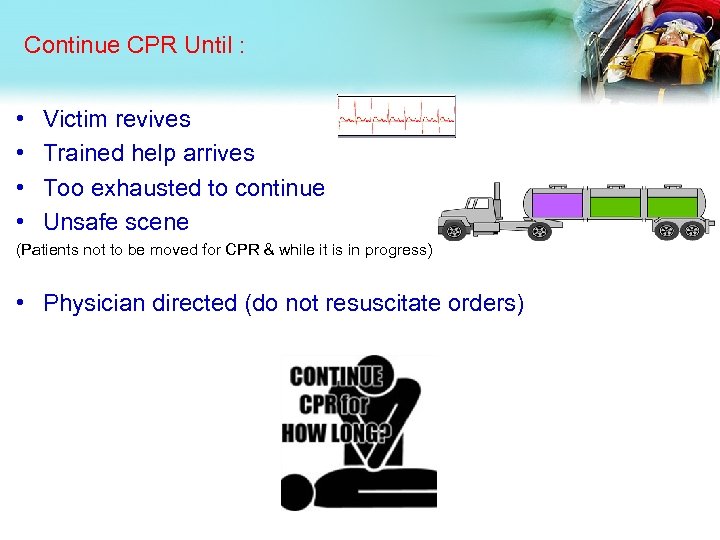 Continue CPR Until : • • Victim revives Trained help arrives Too exhausted to