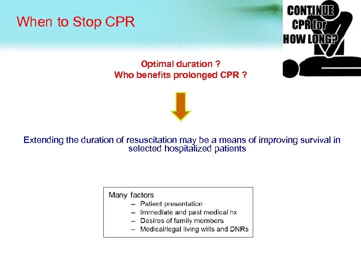 When to Stop CPR Optimal duration ? Who benefits prolonged CPR ? Extending the
