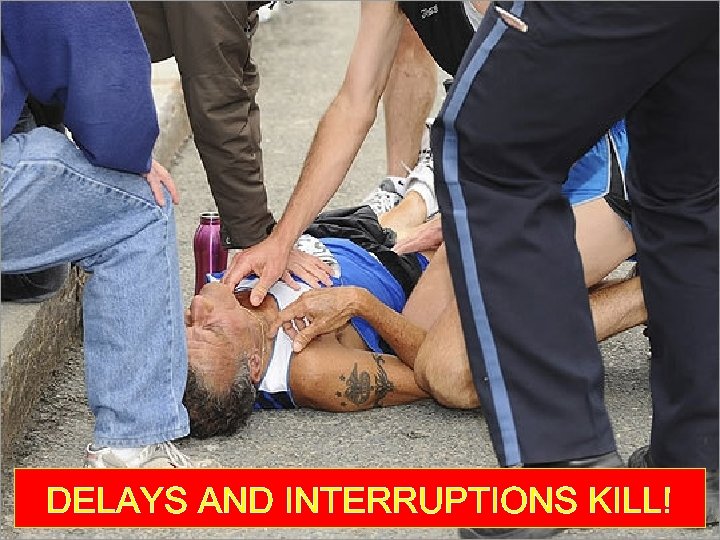 DELAYS AND INTERRUPTIONS KILL! 
