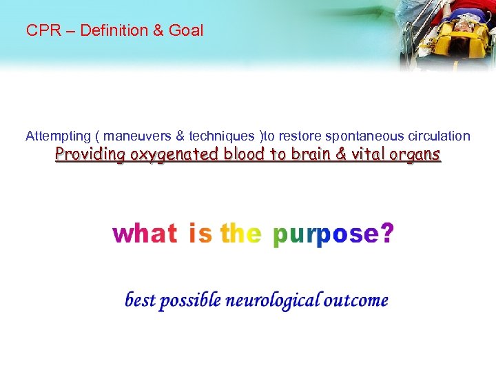 CPR – Definition & Goal Attempting ( maneuvers & techniques )to restore spontaneous circulation