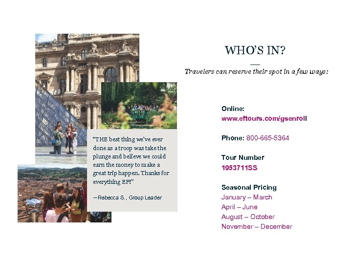 WHO’S IN? Travelers can reserve their spot in a few ways: Online: www. eftours.