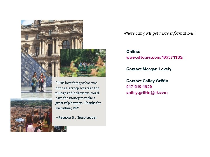 Where can girls get more information? Online: www. eftours. com/1953711 SS Contact Morgan Lovely