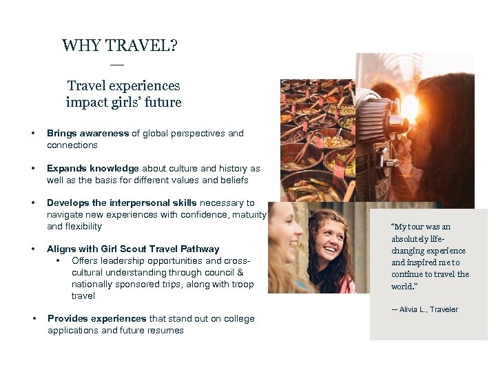 WHY TRAVEL? Travel experiences impact girls’ future • Brings awareness of global perspectives and