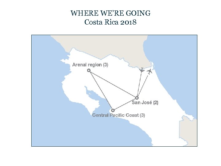 WHERE WE’RE GOING Costa Rica 2018 