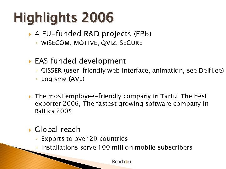 Highlights 2006 4 EU-funded R&D projects (FP 6) ◦ WISECOM, MOTIVE, QVIZ, SECURE EAS