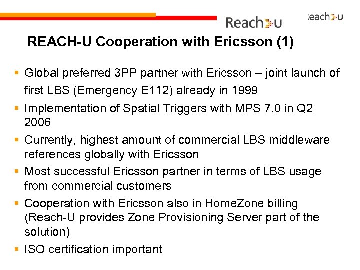 REACH-U Cooperation with Ericsson (1) § Global preferred 3 PP partner with Ericsson –