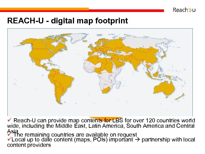 REACH-U - digital map footprint Reach-U can provide map contents for LBS for over