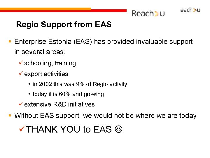 Regio Support from EAS § Enterprise Estonia (EAS) has provided invaluable support in several