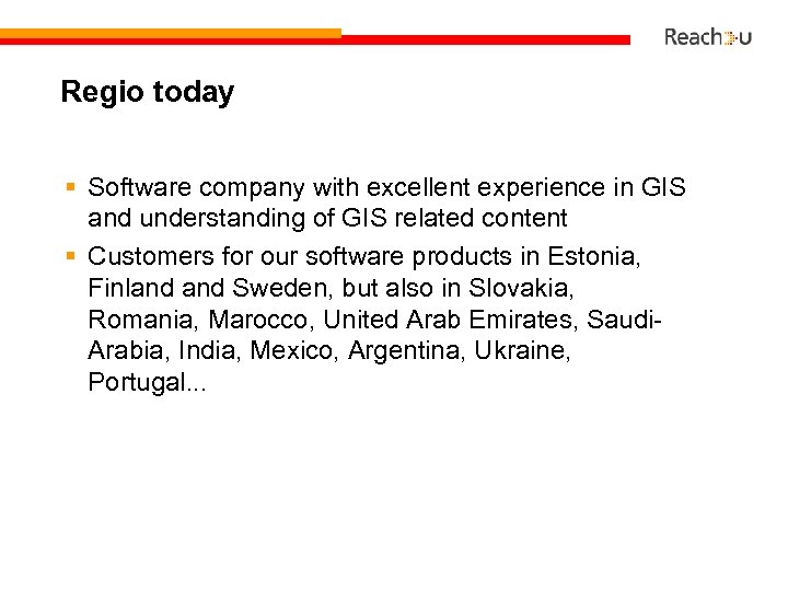 Regio today § Software company with excellent experience in GIS and understanding of GIS