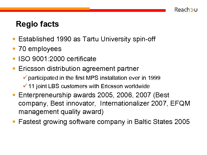 Regio facts § § Established 1990 as Tartu University spin-off 70 employees ISO 9001: