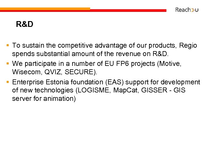 R&D § To sustain the competitive advantage of our products, Regio spends substantial amount