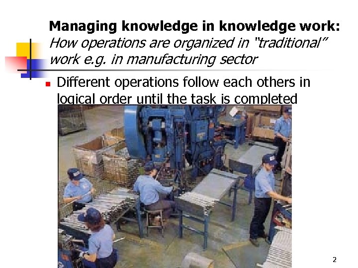 Managing knowledge in knowledge work: How operations are organized in “traditional” work e. g.