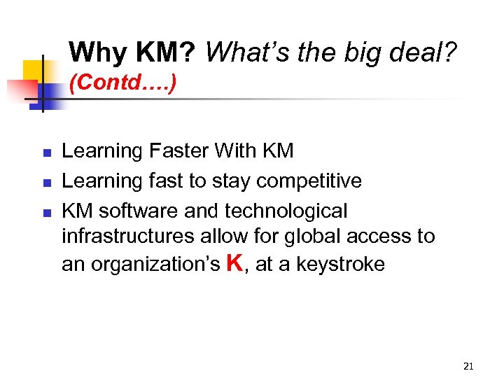Why KM? What’s the big deal? (Contd…. ) n n n Learning Faster With