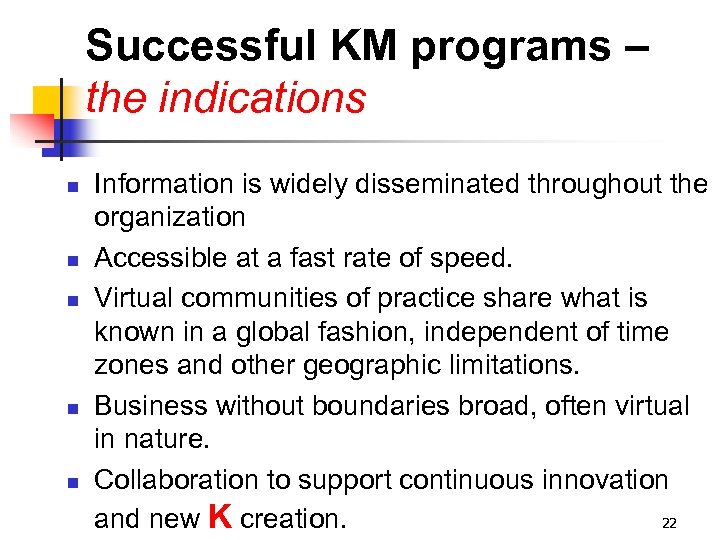 Successful KM programs – the indications n n n Information is widely disseminated throughout