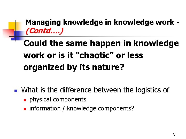 Managing knowledge in knowledge work - (Contd…. ) Could the same happen in knowledge