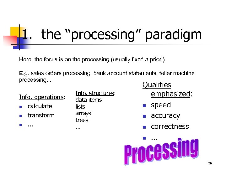 1. the “processing” paradigm Here, the focus is on the processing (usually fixed a