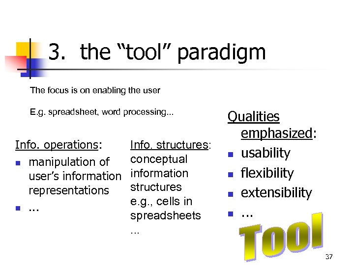 3. the “tool” paradigm The focus is on enabling the user E. g. spreadsheet,