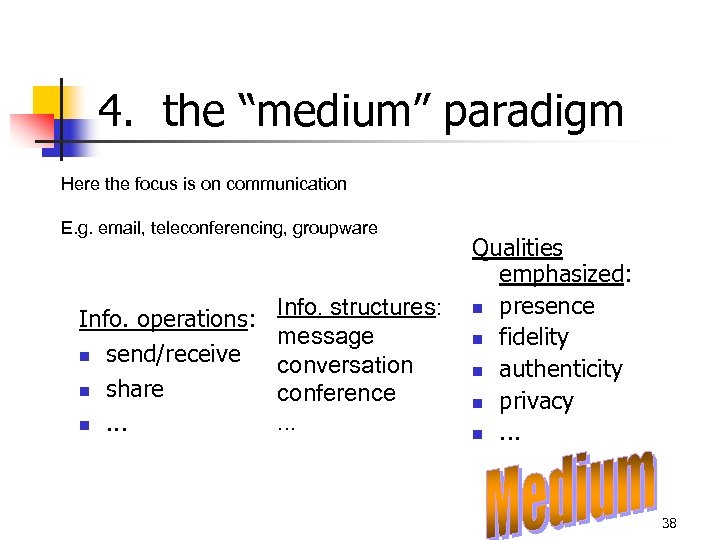 4. the “medium” paradigm Here the focus is on communication E. g. email, teleconferencing,
