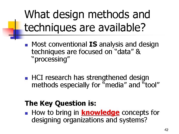 What design methods and techniques are available? n n Most conventional IS analysis and