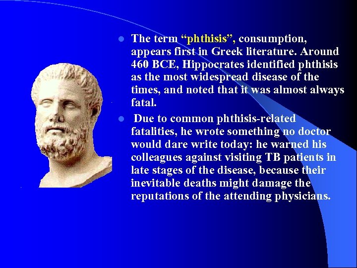 The term “phthisis”, consumption, appears first in Greek literature. Around 460 BCE, Hippocrates identified