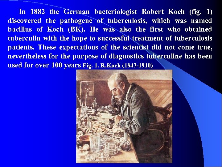 In 1882 the German bacteriologist Robert Koch (fig. 1) discovered the pathogene of tuberculosis,