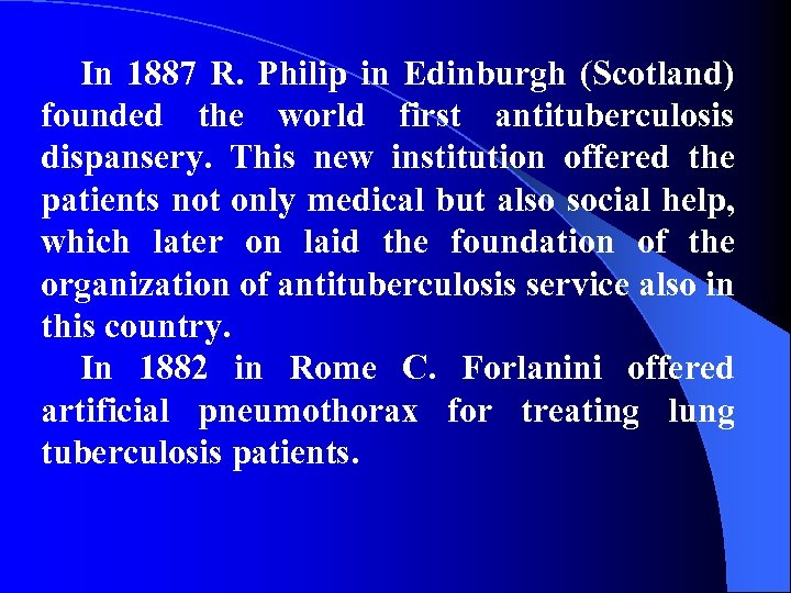 In 1887 R. Philip in Edinburgh (Scotland) founded the world first antituberculosis dispansery. This
