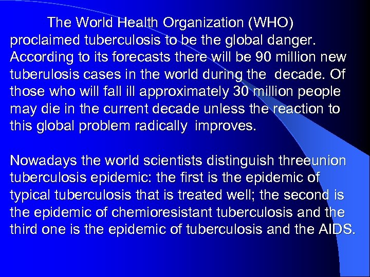 The World Health Organization (WHO) proclaimed tuberculosis to be the global danger. According to