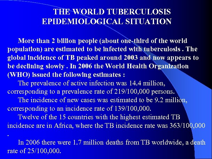 THE WORLD TUBERCULOSIS EPIDEMIOLOGICAL SITUATION More than 2 billion people (about one-third of the