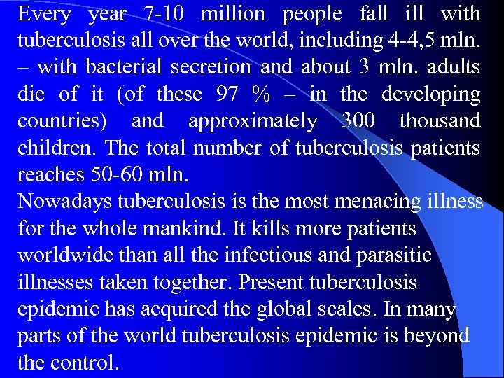 Every year 7 -10 million people fall ill with tuberculosis all over the world,