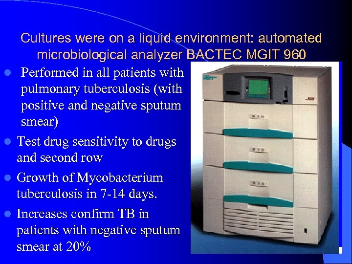 l l Cultures were on a liquid environment: automated microbiological analyzer BACTEC MGIT 960