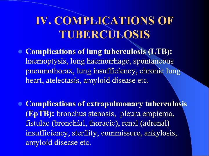 IV. COMPLICATIONS OF TUBERCULOSIS l Complications of lung tuberculosis (LTB): haemoptysis, lung haemorrhage, spontaneous