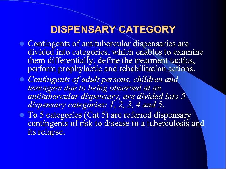 DISPENSARY CATEGORY Contingents of antitubercular dispensaries are divided into categories, which enables to examine